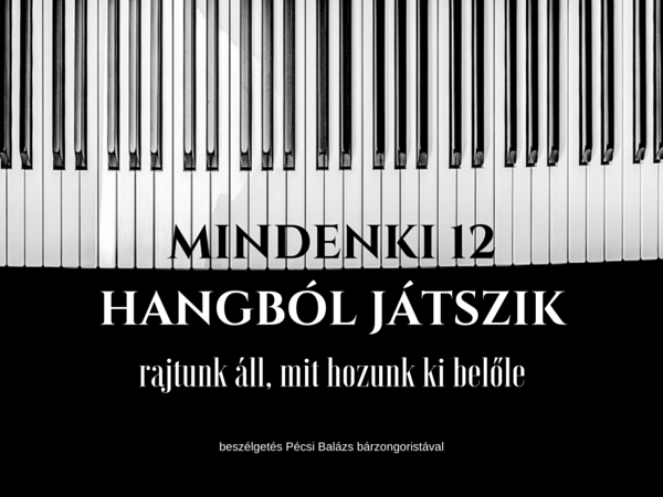 Mindenki 12 hangból játszik, rajtunk áll, mit hozunk ki belőle – beszélgetés Pécsi Balázs bárzongoristával